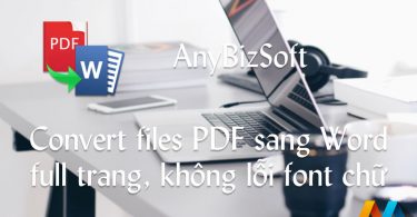 AnyBizSoft PDF to Word Converter - Covert file PDF sang Word full trang, không lỗi font chữ