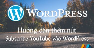 Hướng dẫn thêm nút Subscribe YouTube vào WordPress