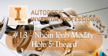 Autodesk Inventor cơ bản #13/36 - Nhóm lệnh Modify: Hole & Theard