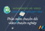 Wonderfox HD Video Converter Factory Pro 16.1 – Phần mềm chuyển đổi video chuyên nghiệp