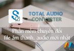 Total Audio Converter 5.3.0.165 (Full License) - Phần mềm chuyển đổi file âm thanh, audio mới nhất
