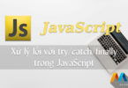 Xử lý lỗi với try/catch/finally trong JavaScript