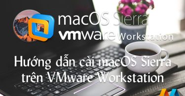 Hướng dẫn cài đặt macOS Sierra trên VMware Workstation