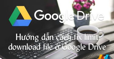 Hướng dẫn cách fix limit download file ở Google Drive