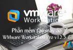 Phần mềm tạo máy ảo VMware Workstation Pro v12.5.6 Build 5528349 Final