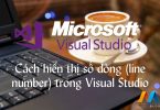 Cách hiển thị số dòng (line number) trong Visual Studio