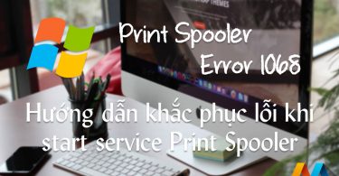 Hướng dẫn khắc phục lỗi error 1068 khi start service Print Spooler