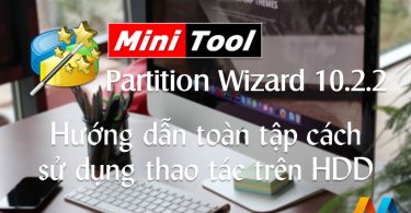 MiniTool Partition Wizard Professional 10.2.2 – Hướng dẫn cách sử dụng toàn tập