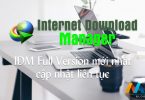 Internet Download Manager full version mới nhất cập nhật liên tục