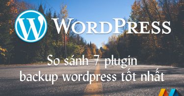 So sánh ưu và nhược của 7 plugin backup wordpress tốt nhất