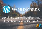 WordPress.com vs WordPress.org - Lựa chọn cái nào tốt hơn?