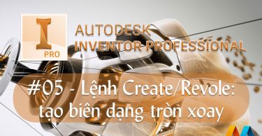 Autodesk Inventor cơ bản #05/36 - Lệnh Create/Revole: tạo biên dạng tròn xoay