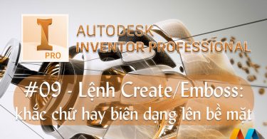 Autodesk Inventor cơ bản #09/36 - Lệnh Create/Emboss: khắc chữ hay biên dạng lên một bề mặt bất kỳ