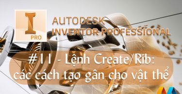 Autodesk Inventor cơ bản #11/36 - Lệnh Create/Rib: các cách tạo gân cho vật thể