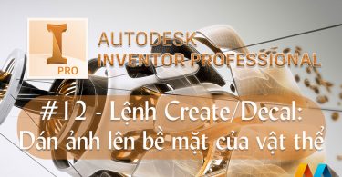 Autodesk Inventor cơ bản #12/36 - Lệnh Create/Decal: dán ảnh lên bề mặt của vật thể