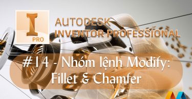 Autodesk Inventor cơ bản #14/36 - Nhóm lệnh Modify: Fillet & Chamfer