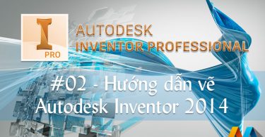 Autodesk Inventor 20 giờ #02/36 - Hướng dẫn vẽ Autodesk Inventor 2014