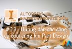 Autodesk Inventor cơ bản #23/36 - Hướng dẫn các công cụ cuối cùng khi thiết kế vật thể (Part Design)