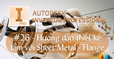 Autodesk Inventor cơ bản #26/36 - Hướng dẫn thiết kế tấm với Sheet Metal - Flange