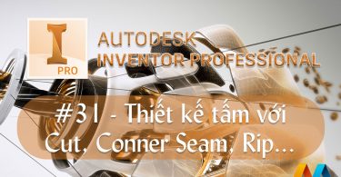 Autodesk Inventor cơ bản #31/36 - Thiết kế tấm Sheet Metal - Cut, Conner Seam, Rip, Unfold, Refold, Conner Round, Conner Chamfer