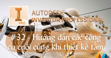 Autodesk Inventor cơ bản #32/36 - Hướng dẫn các công cụ cuối cùng khi thiết kế tấm (Sheet Metal)
