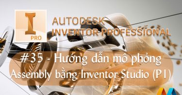 Autodesk Inventor cơ bản #35/36 - Hướng dẫn mô phỏng Assembly bằng Inventor Studio (Phần 1)