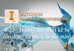 Autodesk Inventor 20 giờ #07/10 - Hướng dẫn thiết kế hệ dẫn động cơ khí (Chi tiết máy)