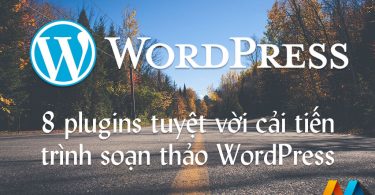 8 plugins tuyệt vời cải tiến trình soạn thảo WordPress