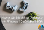 Hướng dẫn bật chế độ Dark Mode trên Windows 10 (October 1809)