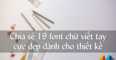 Chia sẻ 19 font chữ viết tay cực đẹp dành cho thiết kếChia sẻ 19 font chữ viết tay cực đẹp dành cho thiết kế