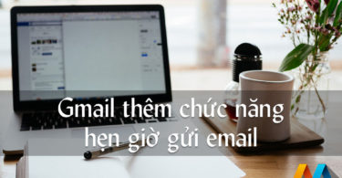 Gmail thêm chức năng hẹn giờ gửi email