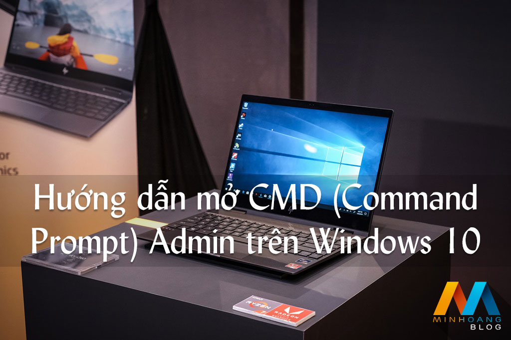Hướng dẫn mở CMD (Command Prompt) Admin trên Windows 10