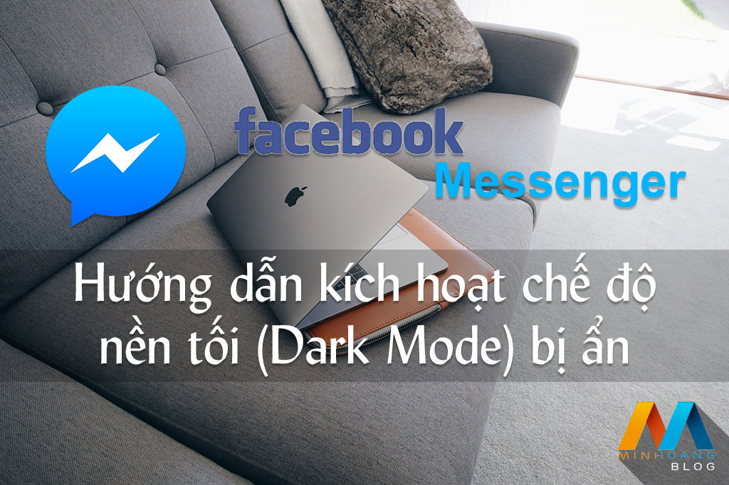 Hướng dẫn kích hoạt chế độ nền tối (Dark Mode) bị ẩn của Facebook Messenger