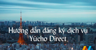 Hướng dẫn đăng ký Yucho Direct để kiểm tra số dư, lịch sử rút nhập tiền vào tài khoản ngân hàng Yūcho