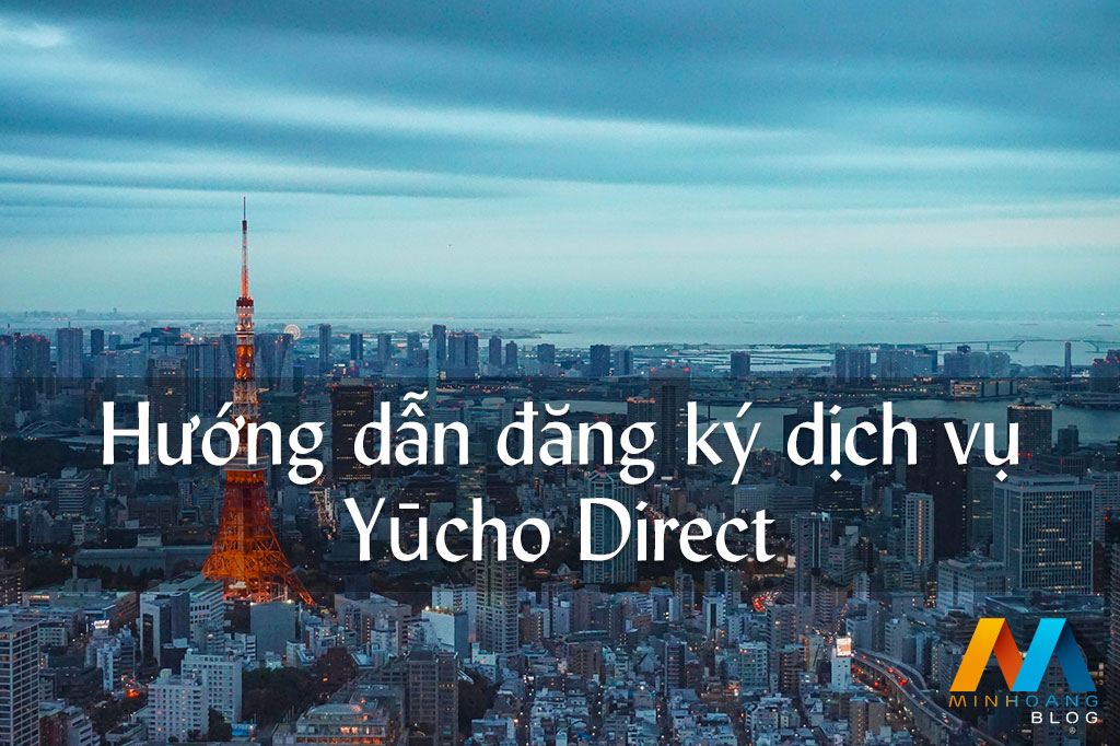 Hướng dẫn đăng ký Yucho Direct để kiểm tra số dư, lịch sử rút nhập tiền vào tài khoản ngân hàng Yūcho