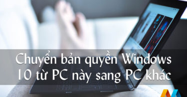 Cách chuyển bản quyền Windows 10 từ PC này sang PC khác