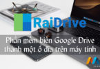 RaiDrive - Phần mềm biến Google Drive thành một ổ đĩa trên máy tính