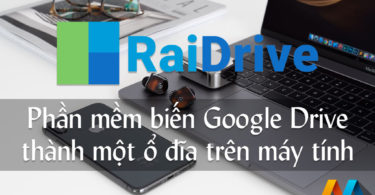 RaiDrive - Phần mềm biến Google Drive thành một ổ đĩa trên máy tính