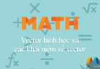 Vector hình học và các khái niệm về vector