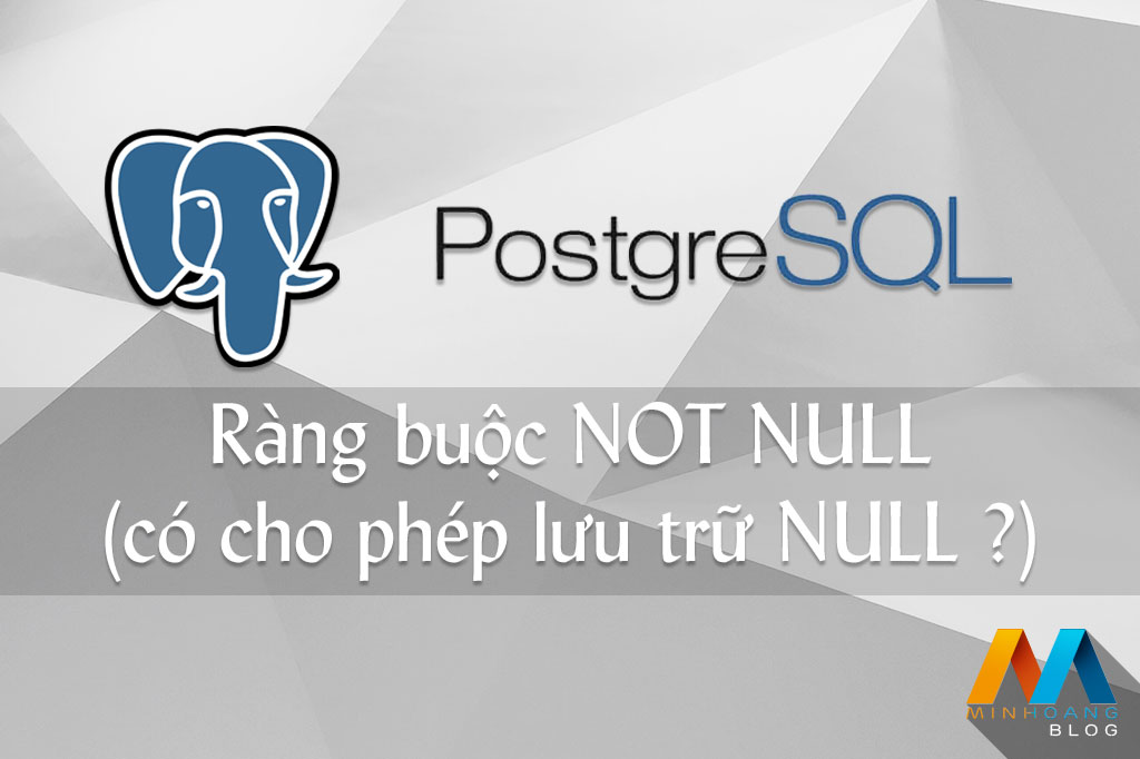 Ràng buộc NOT NULL - Có cho phép lưu trữ NULL trong cột hay không