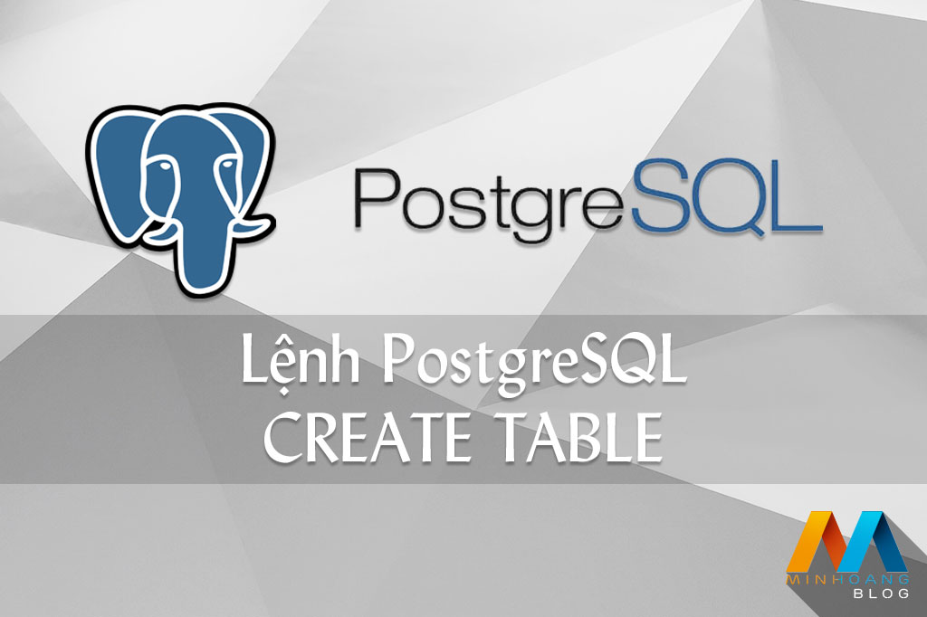 Lệnh tạo bảng PostgreSQL CREATE TABLE