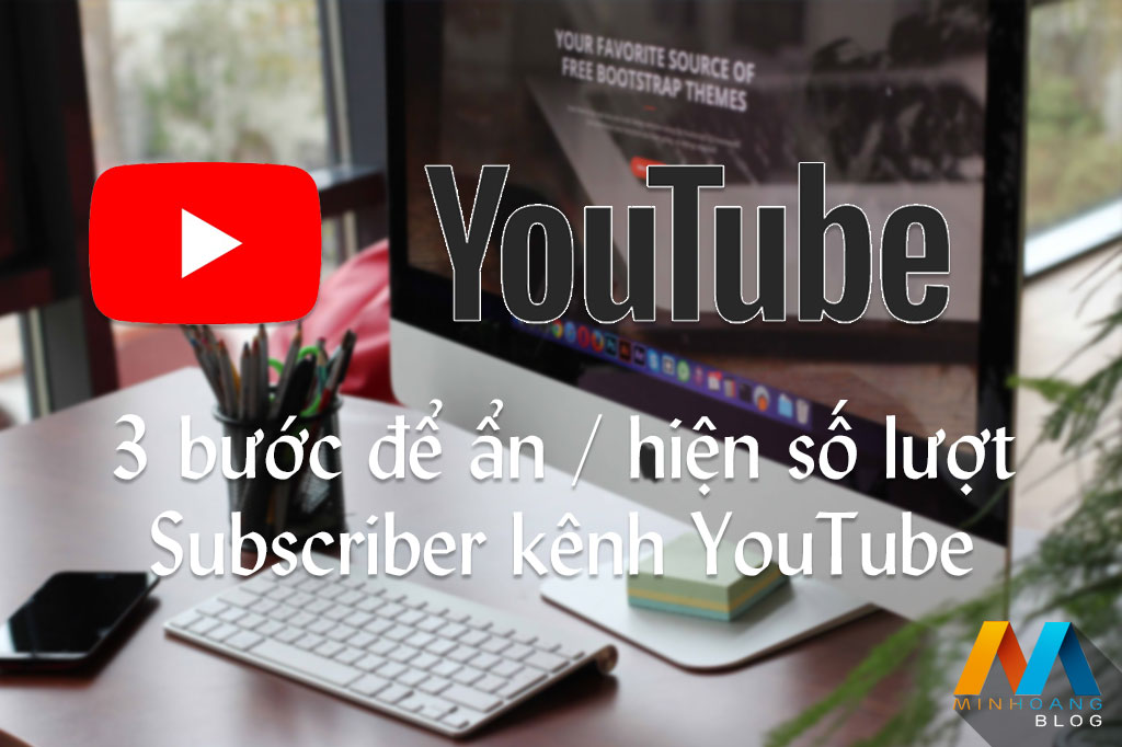 3 bước để ẩn / hiện số lượt Subscriber kênh YouTube