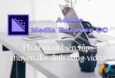 Adobe Media Encoder CC 2018 v12 X64 – Chuyển đổi định dạng video