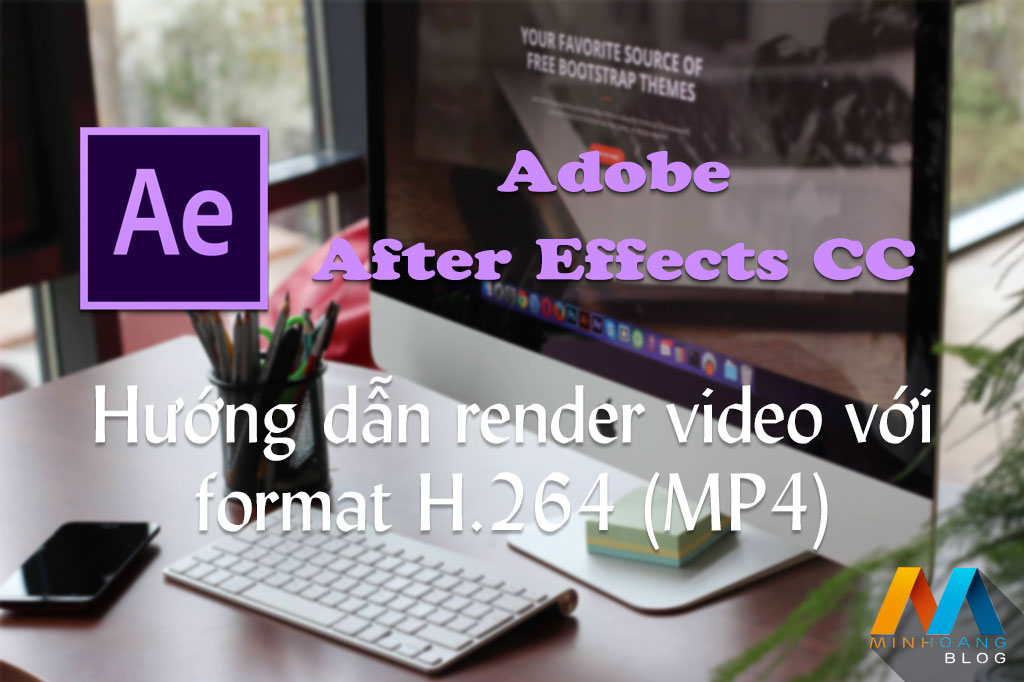 Hướng dẫn render video định dạng H.264 với After Effects CC