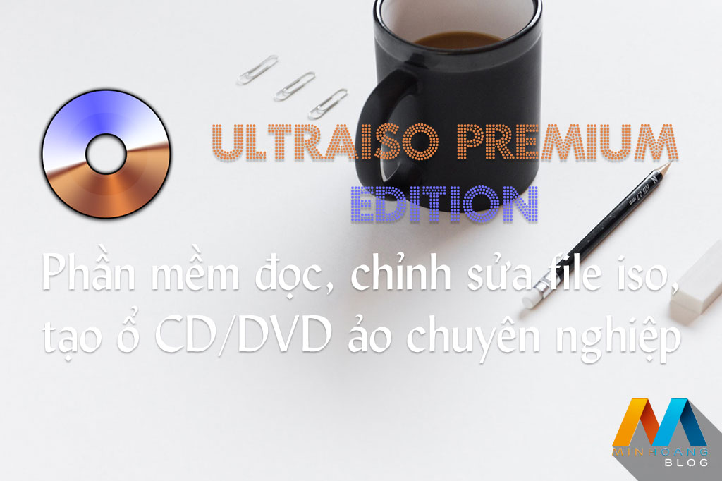 UltraISO Premium Edition 9.7.1.3519 - Phần mềm đọc, chỉnh sửa file iso, tạo ổ CD/DVD ảo chuyên nghiệp