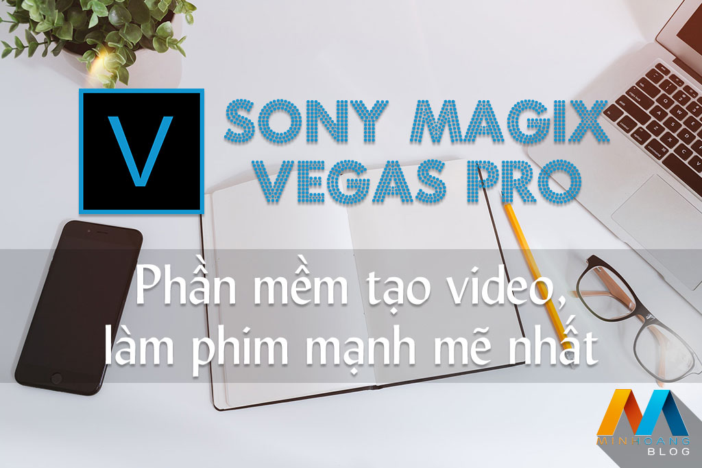 Sony Magix Vegas Pro 15.0.0 (Build 177) - Phần mềm tạo video, làm phim mạnh mẽ nhất