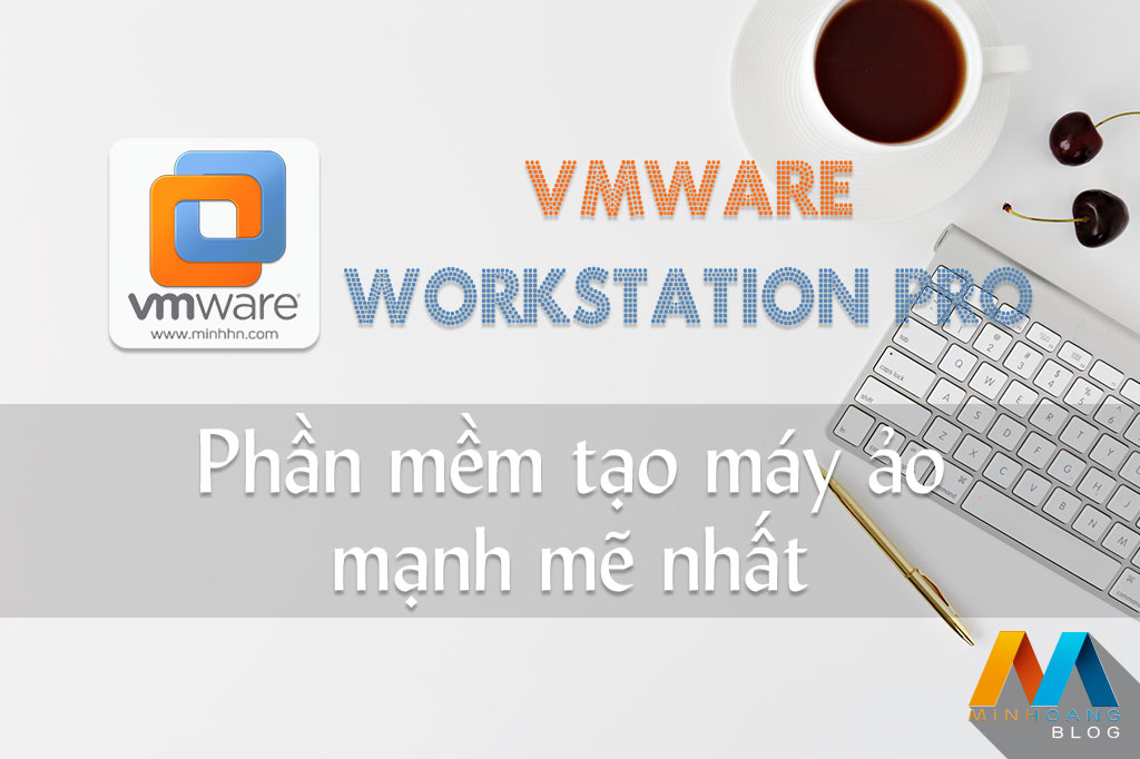 Phần mềm tạo máy tính ảo VMware Workstation Pro 14.1.2 (Build 8497320) Full License