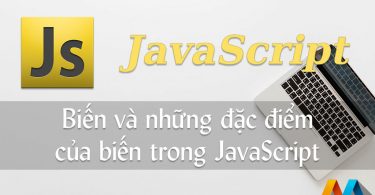 Biến và những đặc điểm của biến trong JavaScript