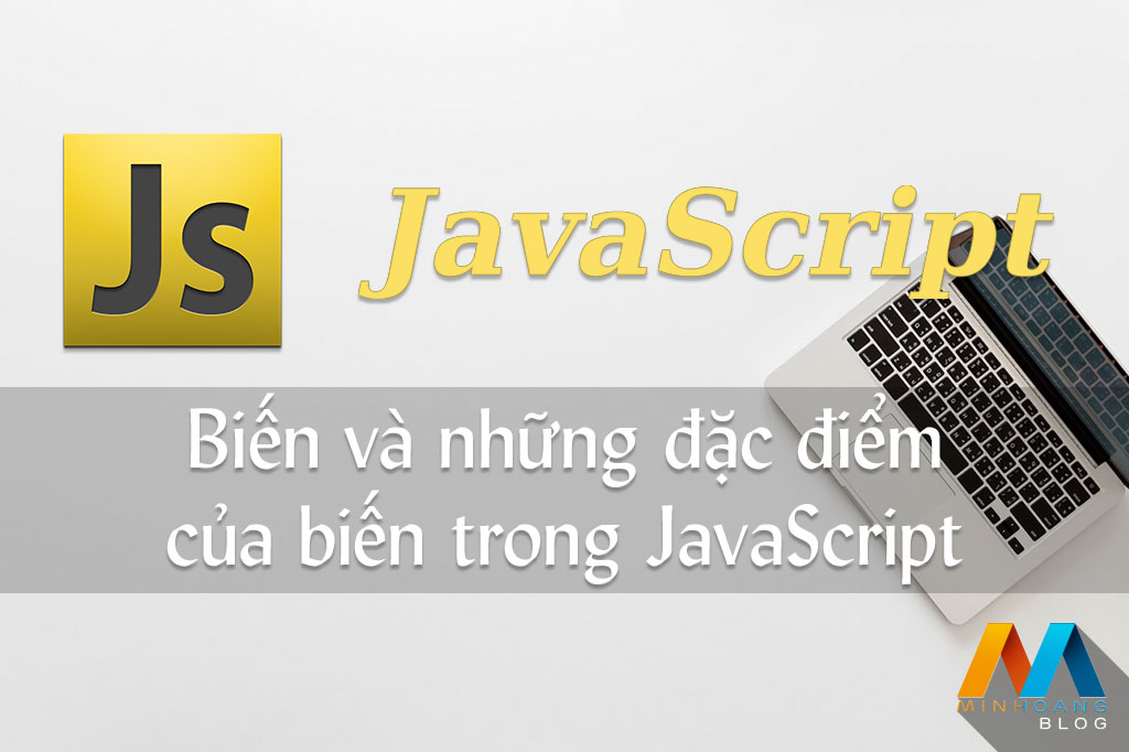 Biến và những đặc điểm của biến trong JavaScript