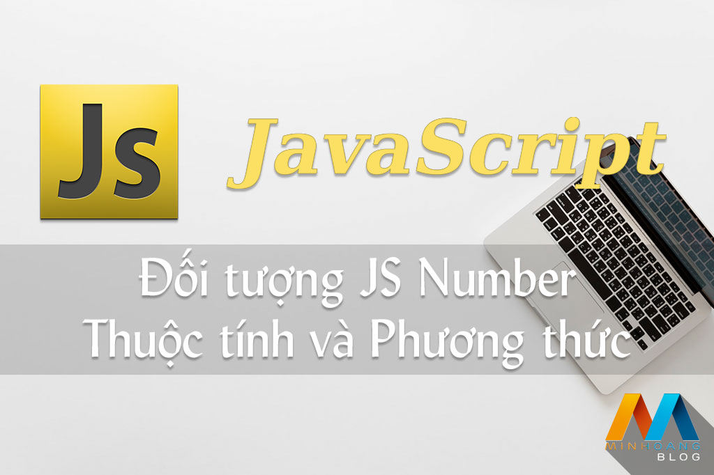 Thuộc tính và phương thức của đối tượng JavaScript Number